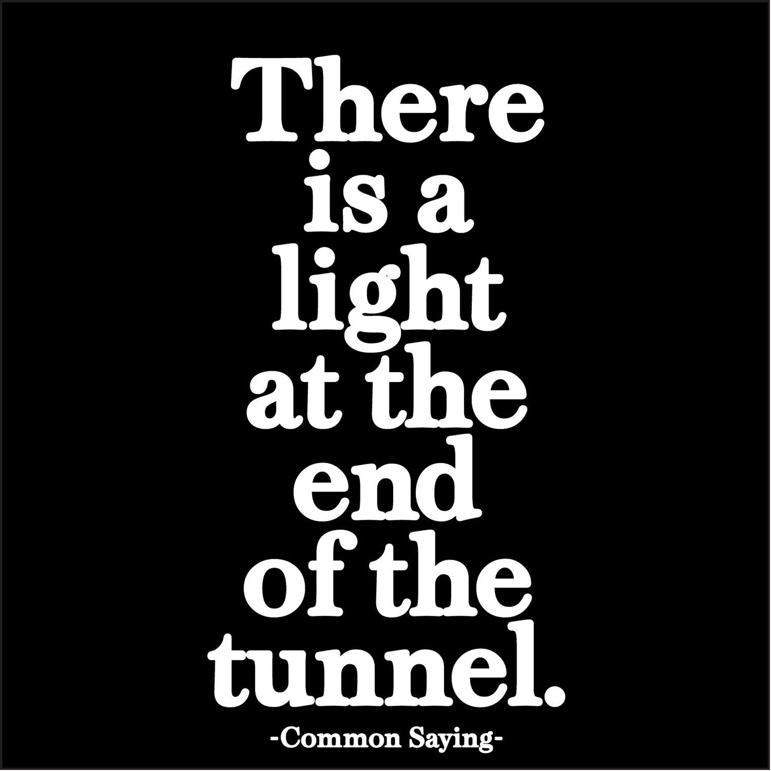 There is a light at the end of the tunnel