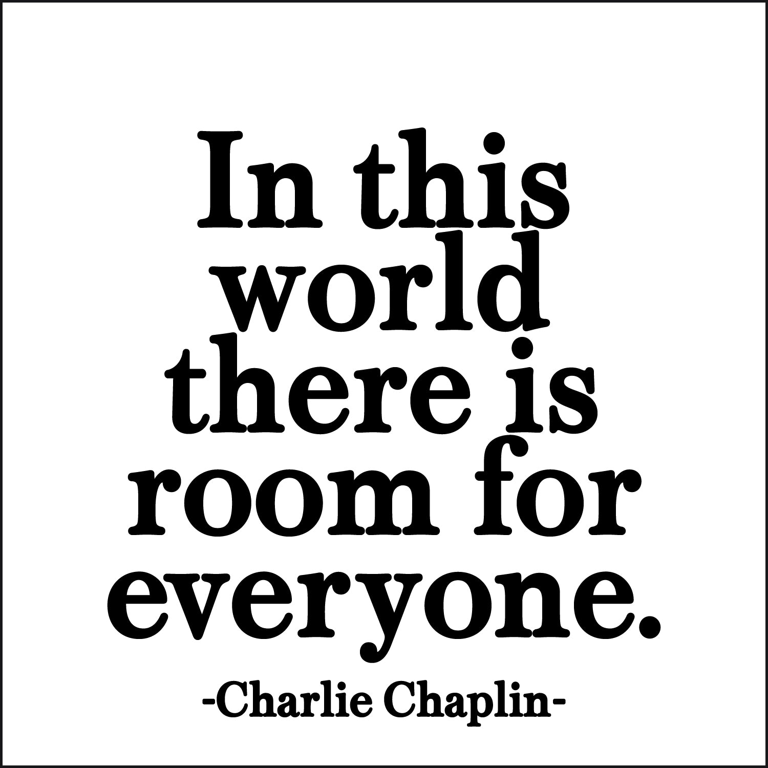 In this world there is room for everyone
